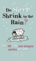 Do Sheep Shrink in the Rain?: The 500 Most Outrageous Questions Ever Asked and Their Answers 0753511797 Book Cover