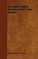 An Arabic-English Dictionary On a New System 1016070535 Book Cover