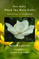 Not Only When the Rain Falls: Adventures in Awakening 0998171913 Book Cover