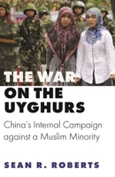 The War on the Uyghurs: China's Internal Campaign Against a Muslim Minority 0691202184 Book Cover