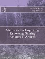 Strategies For Improving Knowledge Sharing Among IT Workers 1505645166 Book Cover