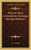 Why Are There Contradictory Teachings Through Mediums? 1425316360 Book Cover