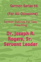 Sermon Series 56 (For All Occasions): Sermon Outlines For Easy Preaching 1729038700 Book Cover