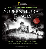National Geographic Ultimate Guide to Supernatural Places: Close Encounters, Haunted Houses, and Other Spooky Hot Spots Around the World 1426213808 Book Cover