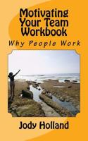 Motivating Your Team Workbook: Why People Work 163390038X Book Cover