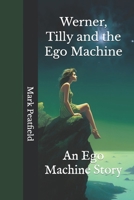 Werner, Tilly and the Ego Machine: An Ego Machine Story B0CN4R4Z3N Book Cover