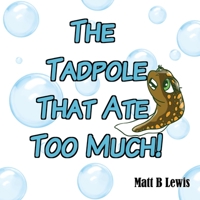 The Tadpole That Ate Too Much 0992393485 Book Cover