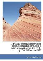 El Tratado de Paris: conferencias pronunciadas en el círculo de la Unión mercantil en los dias 22, 1115198351 Book Cover