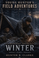 Young Hunter's Field Adventures: Bushcraft Series: Book Two: Winter B0H22WSRCT Book Cover
