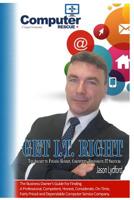 Get I.T. Right: The ultimate small-business owner's guide for finding a professional, competent, honest, considerate, on-time, fairly-priced and dependable computer consultant 1534738711 Book Cover