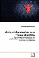 Mediendiskursanalyse zum Thema Migration: Stereotype und Vorurteile in der Leserbriefkommunikation der Südtiroler Tageszeitung Dolomiten 3639354370 Book Cover
