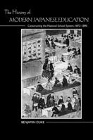 The History of Modern Japanese Education: Constructing the National School System, 1872-1890 0813569664 Book Cover