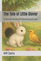 The Tale of Little Clover: A Bunny's Journey of Friendship and Love B0FKY2467G Book Cover