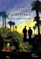 Tree House to Palm Trees: My Life from Childhood to Grandchildren 146206289X Book Cover