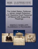 The United States, Petitioner, v. James Joseph Roberson. U.S. Supreme Court Transcript of Record with Supporting Pleadings 1270412760 Book Cover