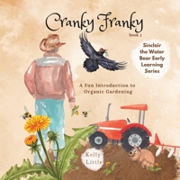 Cranky Franky: A Fun Introduction to the Soil Food Web and Organic Horticulture for Young Learners 1738951413 Book Cover