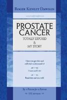 Prostate Cancer Totally Exposed & My Story 1425130615 Book Cover