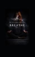 Breathe (The Stillness Protocol) B0GHN9QTDL Book Cover