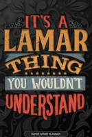 It's A Lamar Thing You Wouldn't Understand: Lamar Name Planner With Notebook Journal Calendar Personal Goals Password Manager & Much More, Perfect Gift For Lamar 167946504X Book Cover