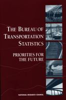 The Bureau Of Transportation Statistics: Priorities For The Future 030906404X Book Cover