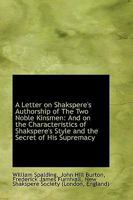 A Letter on Shakspere's Authorship of The Two Noble Kinsmen, and on the characteristics of Shakspere's style and the secret of his supremacy 0548787697 Book Cover