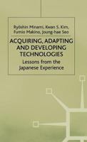 Acquiring, Adapting and Developing Technologies (Studies in the Modern Japanese Economy) 0333620879 Book Cover