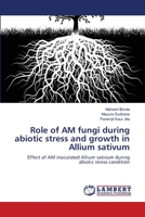 Role of AM fungi during abiotic stress and growth in Allium sativum 365919980X Book Cover