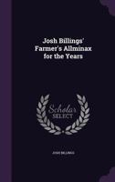 Josh Billings' Farmer's Allminax for the Years 135930536X Book Cover