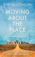 Moving about the Place: New and Selected Stories 1780733100 Book Cover