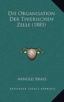 Die Organisation Der Thierischen Zelle (1883) 1161116060 Book Cover