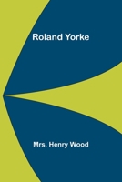 Roland Yorke: A Sequel to the Channings 1787805794 Book Cover