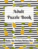 Adult Puzzle Book Mandalas, I Spys, Word Games, Math Games, Mazes: Relaxing Coloring Designs and Anti-Stress Brain Health Activities Puzzle Book B08XSL5QJJ Book Cover