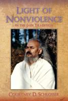 The Light of Nonviolence: in the Jain Tradition 1490962204 Book Cover