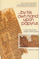 By His Own Hand Upon Papyrus: A New Look at the Joseph Smith Papyri 0962096326 Book Cover