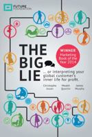 The Big Lie: . . . or Interpreting Your Global Customer's Inner Life for Profit 1452578907 Book Cover