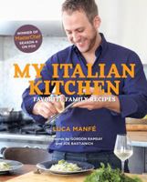 My Italian Kitchen: Favorite Family Recipes from the Winner of Masterchef Season 4 on Fox 1617691038 Book Cover