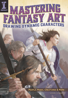 Mastering Fantasy Art - Drawing Dynamic Characters: People, Poses, Creatures and More 1440329583 Book Cover