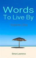 Words To Live By: Volume One 1320537669 Book Cover