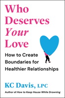 Who Deserves Your Love: How to Create Boundaries for Healthier Relationships 1668250993 Book Cover