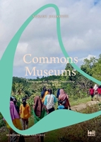 Commons Museums: Pedagogies for Taking Ownership of What is Lost 3965580701 Book Cover