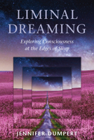 Liminal Dreaming: Exploring Consciousness at the Edges of Sleep 1623173043 Book Cover