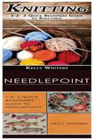 Knitting & Needlepoint: 1-2-3 Quick Beginners Guide to Knitting! & 1-2-3 Quick Beginners Guide to Needlepoint! 1542801699 Book Cover