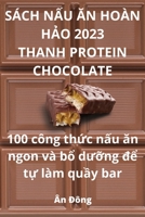 Sách NẤu Ăn Hoàn HẢo 2023 Thanh Protein Chocolate 1805422375 Book Cover