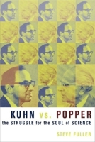 Kuhn vs. Popper: The Struggle for the Soul of Science 1840464682 Book Cover