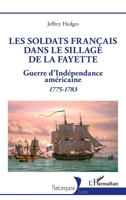 Les soldats français dans le sillage de La Fayette: Guerre d’Indépendance américaine 1775-1783 (Historiques) (French Edition) 2336643502 Book Cover