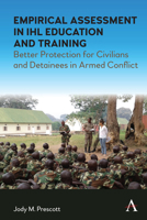 Empirical Assessment in IHL Education and Training: Better Protection for Civilians and Detainees in Armed Conflict 1785279483 Book Cover