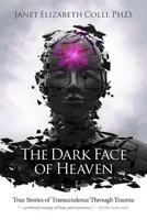 The Dark Face of Heaven: True Stories of Transcendence Through Trauma 1499626657 Book Cover