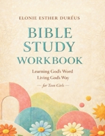 Bible Study Workbook: Learning God's Word Living God's Way B0GSTSNLFK Book Cover