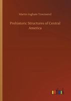 Prehistoric structures of Central America 3732633756 Book Cover