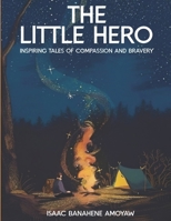 The Little Hero: Inspiring Tales of Compassion and Bravery B0CNMW7P4P Book Cover